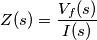 Z(s)=\frac{V_f(s)}{I(s)}