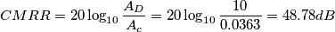 CMRR = 20\log_{10}{\frac{A_{D}}{A_{c}}} = 20\log_{10}{\frac{10}{0.0363}} = 48.78 dB