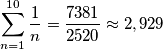 \sum_{n=1}^{10}\frac{1}{n}=\frac{7381}{2520} \approx 2,929