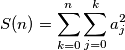 S(n)=\sum_{k=0}^{n}\sum_{j=0}^{k}a_j^2