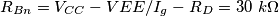 R_{Bn}={V_{CC}-V{EE}}/{I_g} -R_D =30\textrm{ }k\Omega R_{Bn}={V_{CC}-V{EE}}/{I_g} -R_D =30\textrm{ }k\Omega