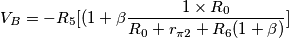 V_B=-R_5[(1+\beta \frac{1\times R_0}{R_0+r_{\pi2}+R_6(1+\beta)}]