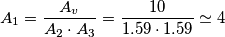 A_1=\frac{A_v}{A_2\cdot A_3}=\frac{10}{1.59\cdot 1.59}\simeq 4 A_1=\frac{A_v}{A_2\cdot A_3}=\frac{10}{1.59\cdot 1.59}\simeq 4