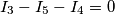 I_{3}-I_{5}-I_{4}=0