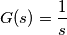 G(s)=\frac{1}{s}