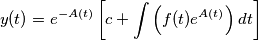 y(t)= e^{-A(t)}\left [ c + \int \left (f(t)e^{A(t)}  \right )dt \right ]