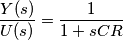 \frac{Y(s)}{U(s)} = \frac{1}{1+sCR} \frac{Y(s)}{U(s)} = \frac{1}{1+sCR}