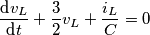 \frac{\text{d}{{v}_{L}}}{\text{d}t}+\frac{3}{2}{{v}_{L}}+\frac{{{i}_{L}}}{C}=0