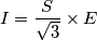 I={S \over\sqrt{3}} \times E