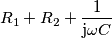 R_1+R_2+\frac{1}{\text{j}\omega C} R_1+R_2+\frac{1}{\text{j}\omega C}