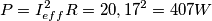 P=I^2_{eff} R= 20,17^2 = 407 W