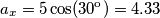 a_x=5 \cos(30º) = 4.33 a_x=5 \cos(30º) = 4.33