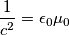 \frac{1}{c^2}= \epsilon _0 \mu _0