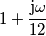 1+\frac{\text{j}\omega}{12}