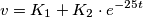 v= K_1 + K_2 \cdot e^{-25t} v= K_1 + K_2 \cdot e^{-25t}