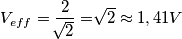 V_{eff}=\frac{2}{\sqrt[]{2}}=\sqrt[]{2}\approx1,41V