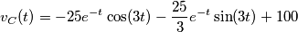 {{v}_{C}}(t)=-25{{e}^{-t}}\cos (3t)-\frac{25}{3}{{e}^{-t}}\sin (3t)+100 {{v}_{C}}(t)=-25{{e}^{-t}}\cos (3t)-\frac{25}{3}{{e}^{-t}}\sin (3t)+100