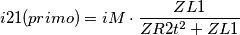 i21(primo) =iM\cdot\frac{ZL1}{ZR2t^2+ZL1}
