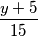 \frac{y+5}{15}