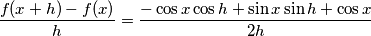 \frac{f(x+h)-f(x)}{h} = \frac{-\cos x \cos h +\sin x \sin h+\cos x}{2h}