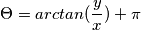 \Theta =arctan(\frac{y}{x})+\pi \Theta =arctan(\frac{y}{x})+\pi