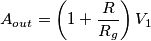 A_{out} = \left(1+\frac{R}{R_g}\right)V_1
