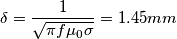 \delta=\frac{1}{\sqrt{\pi f \mu_0 \sigma}}=1.45mm