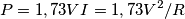P=1,73VI=1,73V^2/R