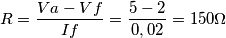 R=\frac{Va-Vf}{If}=\frac{5-2}{0,02}= 150 \Omega