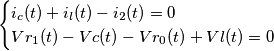 \begin{cases} i_c(t) + i_l(t) - i_2(t) = 0 \\ Vr_1(t) - Vc(t) - Vr_0(t) + Vl(t) =0 \end{cases}