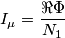 I_{\mu }=\frac{\Re \Phi }{N_{1}} I_{\mu }=\frac{\Re \Phi }{N_{1}}