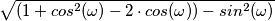 \sqrt{(1+cos^2(\omega)-2 \cdot cos(\omega))-sin^2(\omega)}