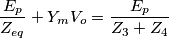 \frac{E_p}{Z_{eq}}+Y_m V_o=\frac{E_p}{Z_3+Z_4} \frac{E_p}{Z_{eq}}+Y_m V_o=\frac{E_p}{Z_3+Z_4}