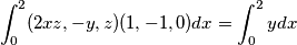 \int_{0}^{2}(2xz,-y,z)(1,-1,0)dx = \int_{0}^{2}y dx