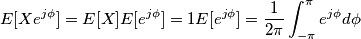 E[Xe^{j\phi }]=E[X]E[e^{j\phi}]=1E[e^{j\phi}]=\frac{1}{2\pi}\int_{-\pi}^{\pi}e^{j\phi}d\phi