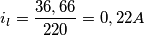 i_l=\frac{36,66}{220}=0,22A i_l=\frac{36,66}{220}=0,22A