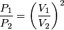 \frac{P_1}{P_2}=\left(\frac{V_1}{V_2}\right)^2