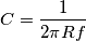 C=\frac{1}{2\pi Rf}