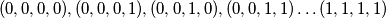 (0,0,0,0), (0,0,0,1), (0,0,1,0), (0,0,1,1)\ldots (1,1,1,1)