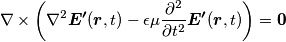 \begin{equation*}
\nabla \times \left(\nabla^2 \boldsymbol{E^ \prime }(\boldsymbol{r},t) - \epsilon \mu \frac{\partial^2}{\partial t^2} \boldsymbol{E^ \prime }(\boldsymbol{r},t)\right) = \boldsymbol{0} \hspace{2cm}
\end{equation*}