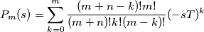P_{m}(s) = \sum_{k=0}^{m} \frac{ (m+n-k)! m! }{ (m+n)! k! (m-k)!  } ( -sT )^{k}