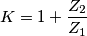 K = 1 + \frac{{{Z_2}}}{{{Z_1}}}