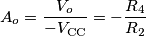 A_o=\frac{V_o}{-V_\text{CC}}=-\frac{R_4}{R_2}