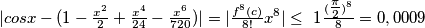|cosx - (1-\tfrac{x^2}{2}+ \tfrac{x^4}{24}-\tfrac{x^6}{720})|=| \tfrac{f^{8}(c)}{8!}x^{8}| \le \ 1 \tfrac{( \tfrac{\pi}{2})^{8}}{8} = 0,0009 |cosx - (1-\tfrac{x^2}{2}+ \tfrac{x^4}{24}-\tfrac{x^6}{720})|=| \tfrac{f^{8}(c)}{8!}x^{8}| \le \ 1 \tfrac{( \tfrac{\pi}{2})^{8}}{8} = 0,0009
