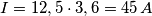 I=12,5 \cdot 3,6 = 45 \,A