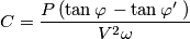 C=\frac { P\left( \tan { \varphi  }  \right -\tan { \varphi ^{\prime} \left  \right)  }  }{ { V }^{ 2 } \omega}