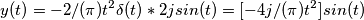 y(t)=-2/(\pi)t^{2}\delta(t)*2jsin(t)=[-4j/(\pi)t^{2}]sin(t)