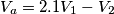 V_a=2.1V_1-V_2 V_a=2.1V_1-V_2