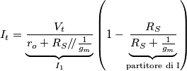 I_t=\underbrace{\frac{V_t}{r_o+R_S/\!/\frac{1}{g_m}}}_{I_1}\left(1-\underbrace{\frac{R_S}{R_S+\frac{1}{g_m}}}_\text{partitore di I} \right )