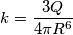k=\frac{3Q}{4 \pi R^6}